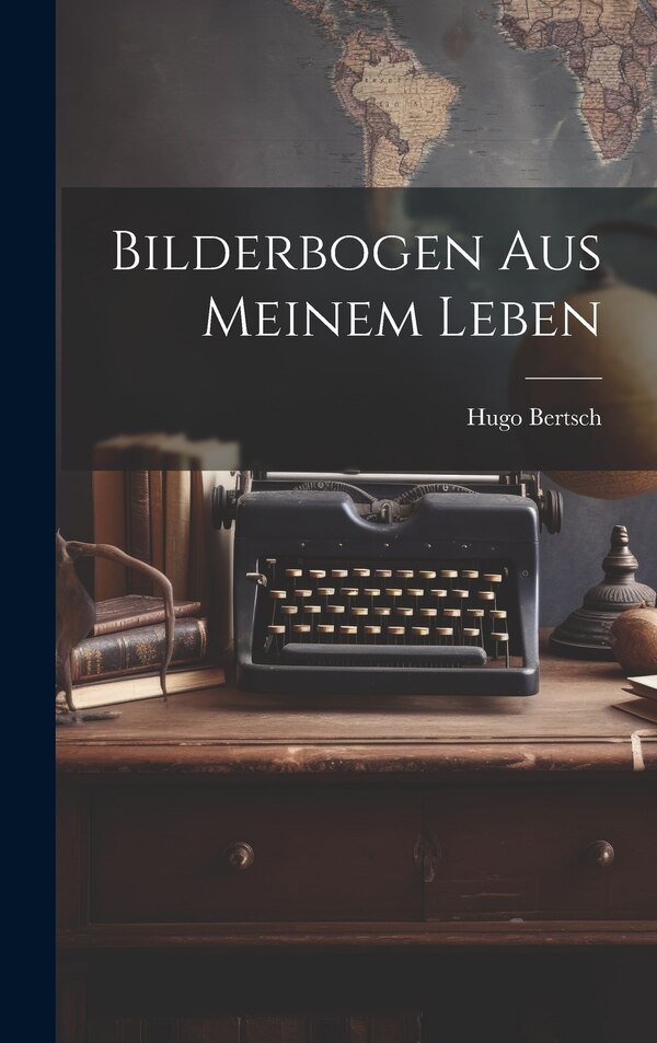 Bilderbogen aus Meinem Leben by Hugo Bertsch, Hardcover | Indigo Chapters