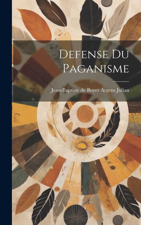 Defense du Paganisme by Julian Jean-Baptiste de Boyer Argens, Hardcover | Indigo Chapters