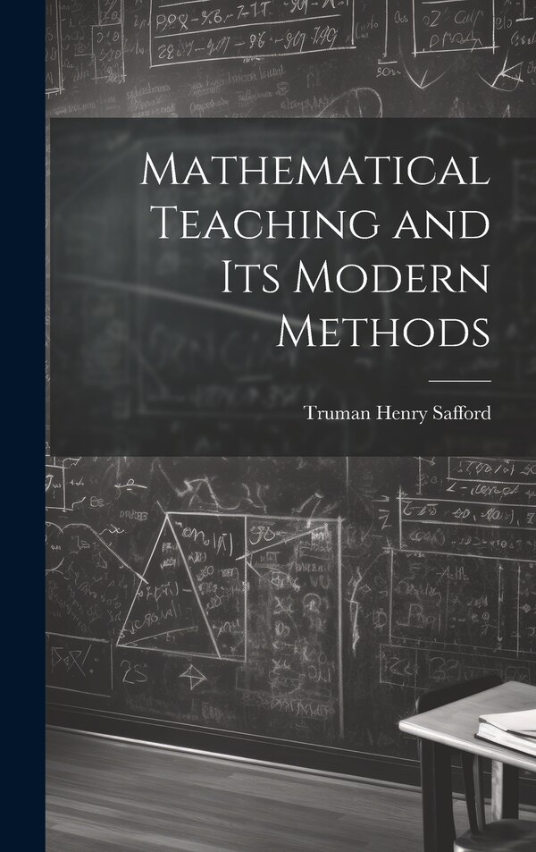 Mathematical Teaching and Its Modern Methods by Safford Truman Henry, Hardcover | Indigo Chapters