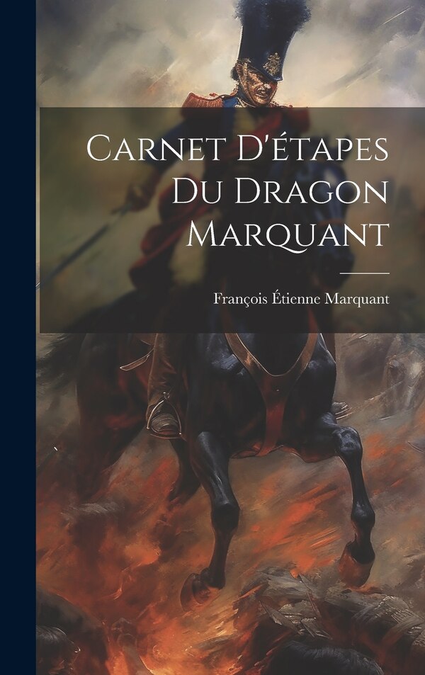 Carnet D'étapes du Dragon Marquant by François Étienne Marquant, Hardcover | Indigo Chapters