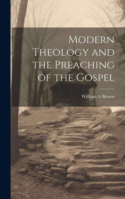 Modern Theology and the Preaching of the Gospel by Brown William A, Hardcover | Indigo Chapters
