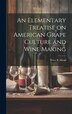 An Elementary Treatise on American Grape Culture and Wine Making by Mead Peter B, Hardcover | Indigo Chapters