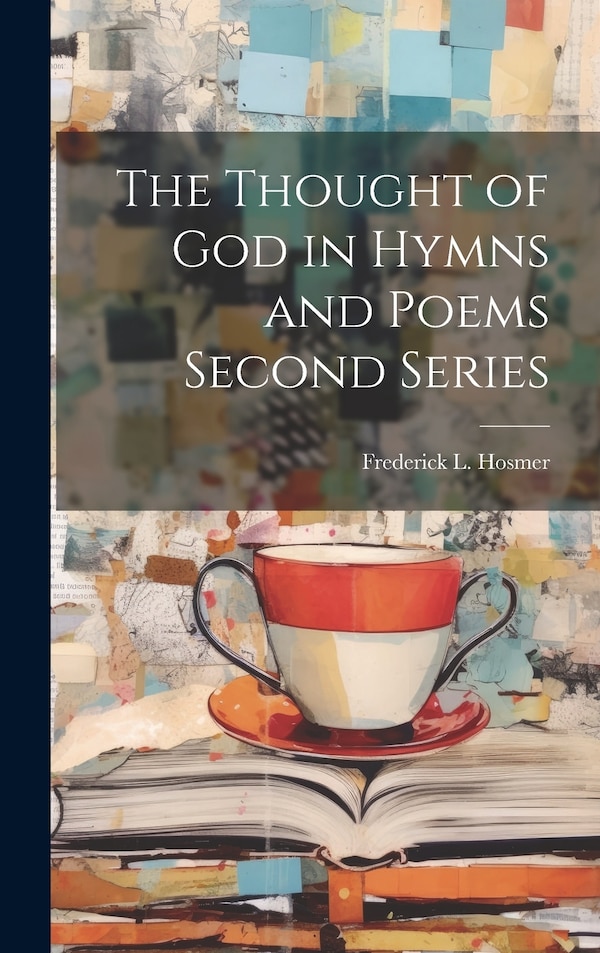 The Thought of God in Hymns and Poems Second Series by Frederick L Hosmer, Hardcover | Indigo Chapters