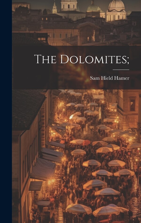 The Dolomites; by Hamer Sam Hield, Hardcover | Indigo Chapters