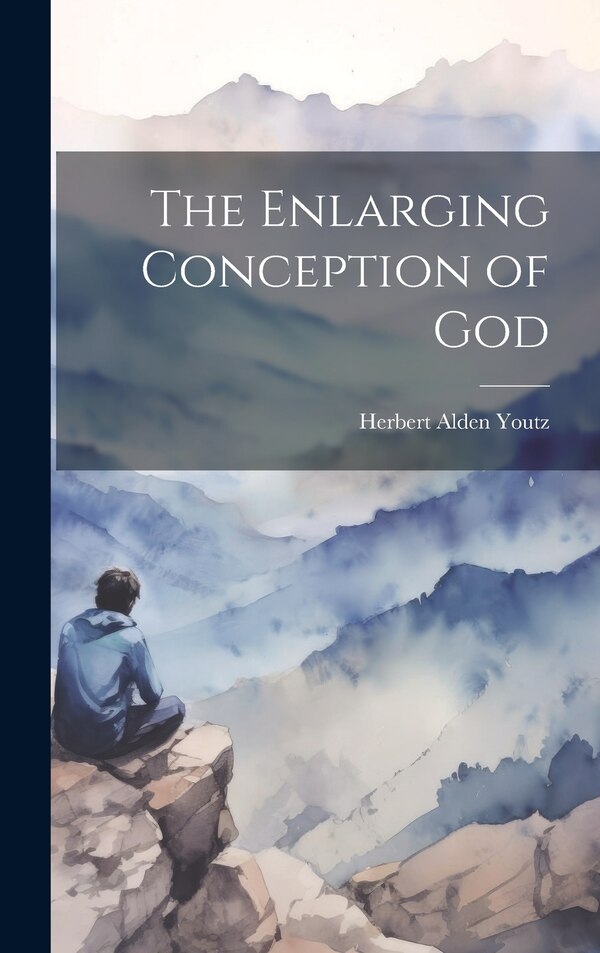 The Enlarging Conception of God by Herbert Alden Youtz, Hardcover | Indigo Chapters