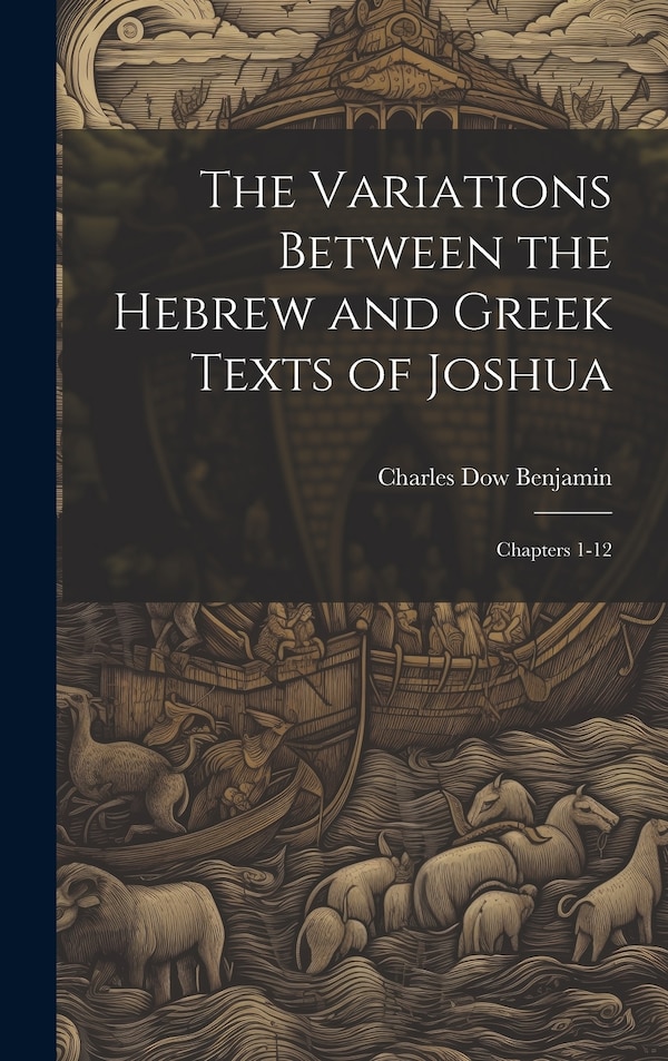 The Variations Between the Hebrew and Greek Texts of Joshua by Charles Dow Benjamin, Hardcover | Indigo Chapters