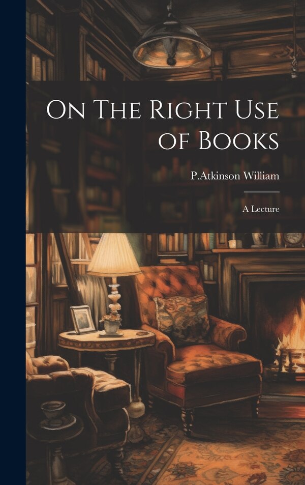 On The Right Use of Books by P Atkinson William, Hardcover | Indigo Chapters