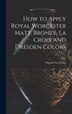 How to Apply Royal Worcester Matt Bronze La Croix and Dresden Colors by Osgood Art School, Hardcover | Indigo Chapters