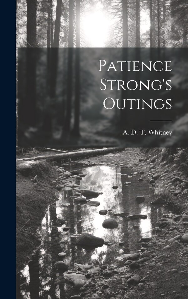 Patience Strong's Outings by A D T Whitney, Hardcover | Indigo Chapters
