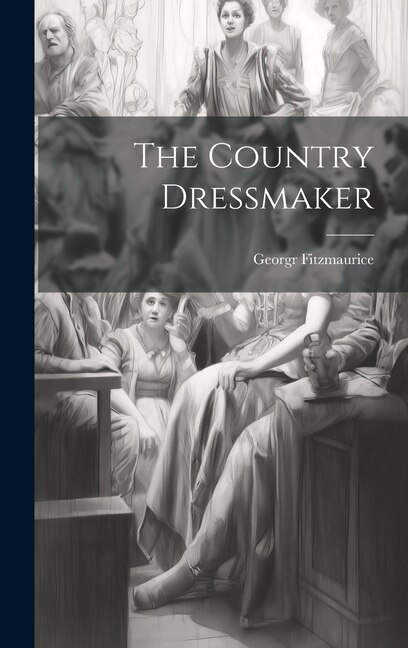 The Country Dressmaker by Georgr Fitzmaurice, Hardcover | Indigo Chapters