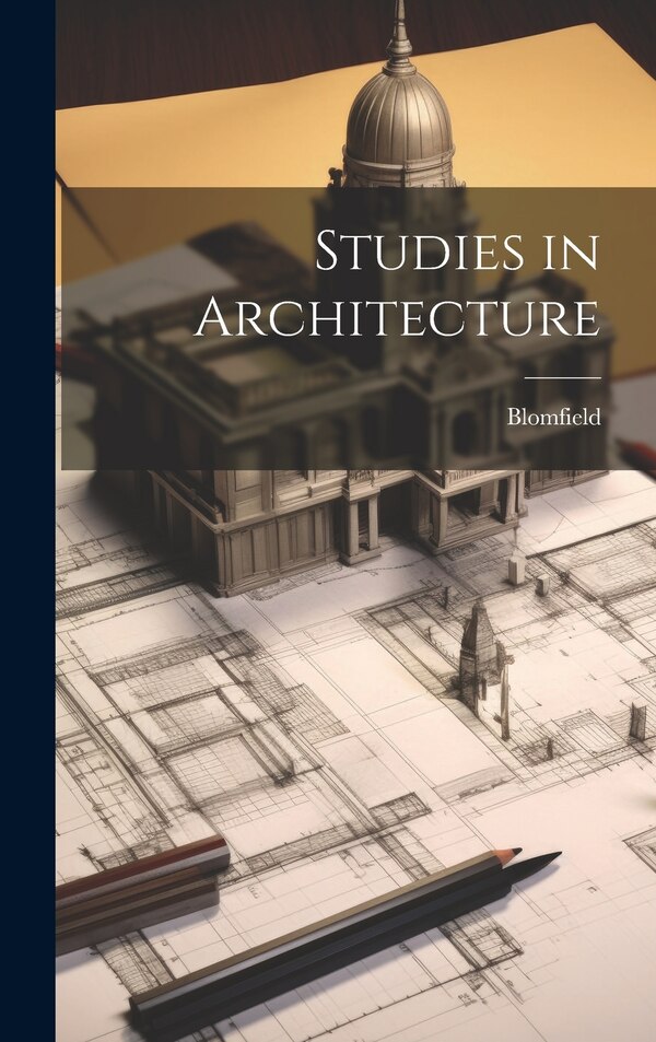 Studies in Architecture by Blomfield Blomfield, Hardcover | Indigo Chapters