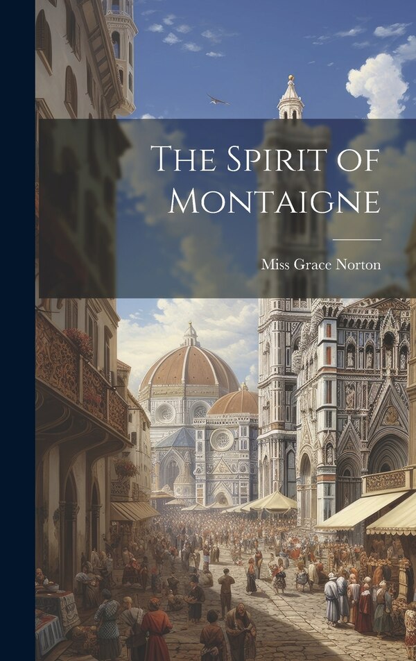 The Spirit of Montaigne by Grace Norton, Hardcover | Indigo Chapters