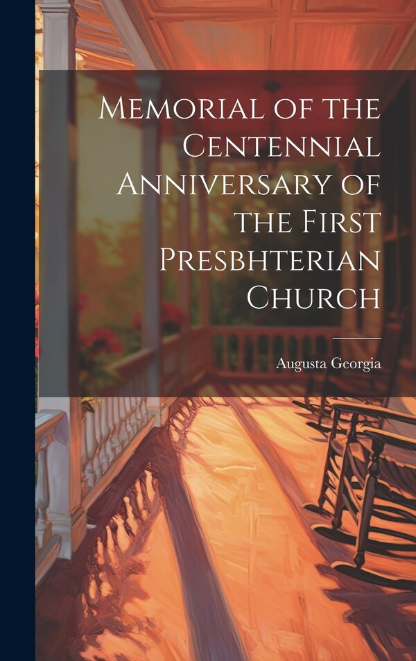 Memorial of the Centennial Anniversary of the First Presbhterian Church by Augusta Georgia, Hardcover | Indigo Chapters