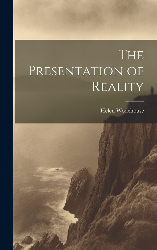 The Presentation of Reality by Helen Wodehouse, Hardcover | Indigo Chapters