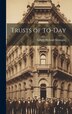 Trusts of To-Day by Gilbert Holland Montague, Hardcover | Indigo Chapters