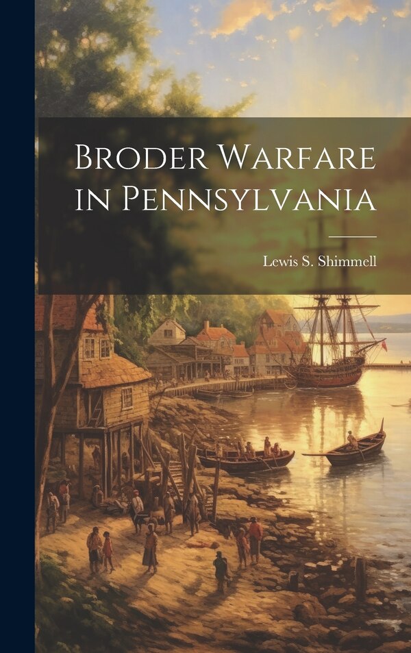 Broder Warfare in Pennsylvania by Lewis S Shimmell, Hardcover | Indigo Chapters