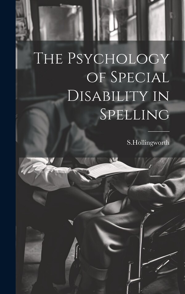The Psychology of Special Disability in Spelling by S Hollingworth, Hardcover | Indigo Chapters