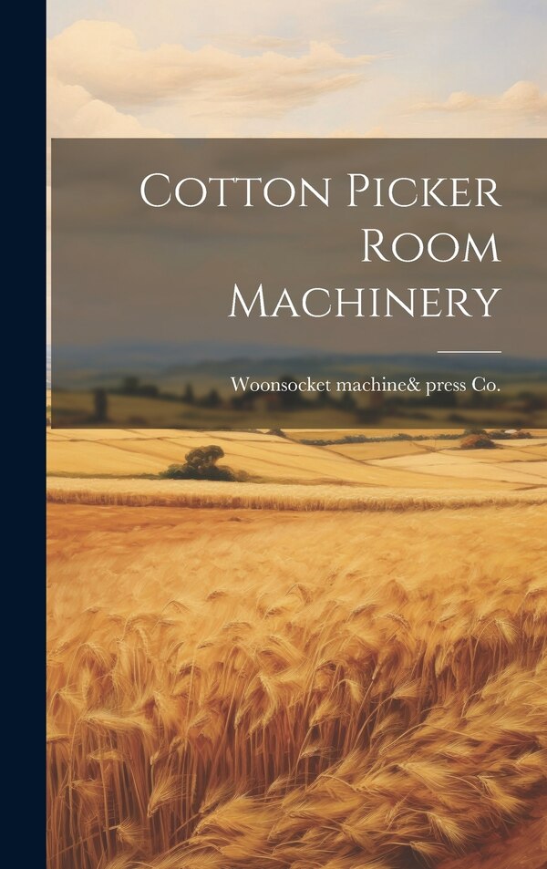 Cotton Picker Room Machinery by Woonsocket Machine& Press Co, Hardcover | Indigo Chapters