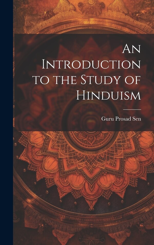 An Introduction to the Study of Hinduism by Guru Prosad Sen, Hardcover | Indigo Chapters