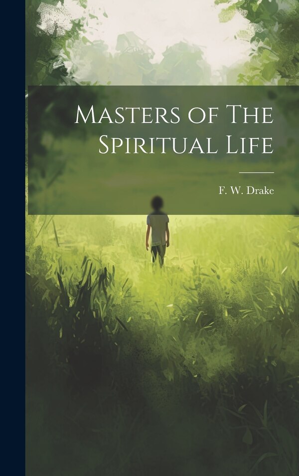 Masters of The Spiritual Life by F W Drake, Hardcover | Indigo Chapters