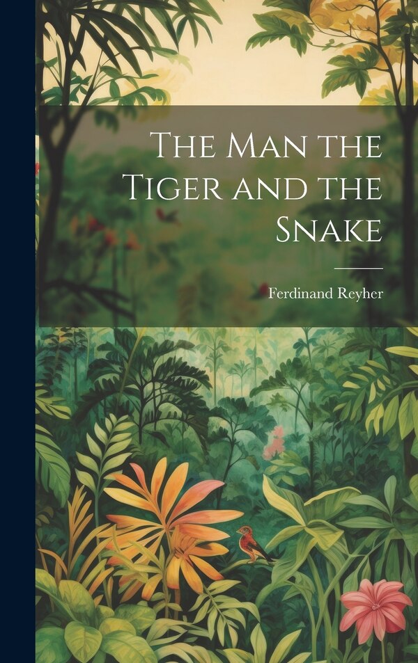 The man the Tiger and the Snake by Ferdinand Reyher, Hardcover | Indigo Chapters