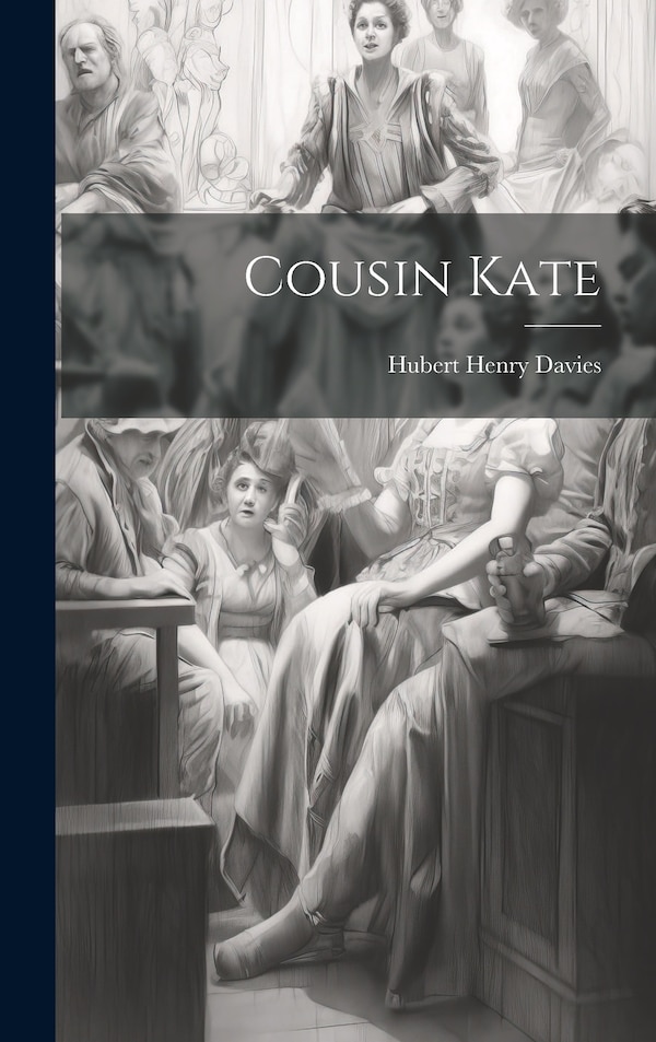 Cousin Kate by Hubert Henry Davies, Hardcover | Indigo Chapters
