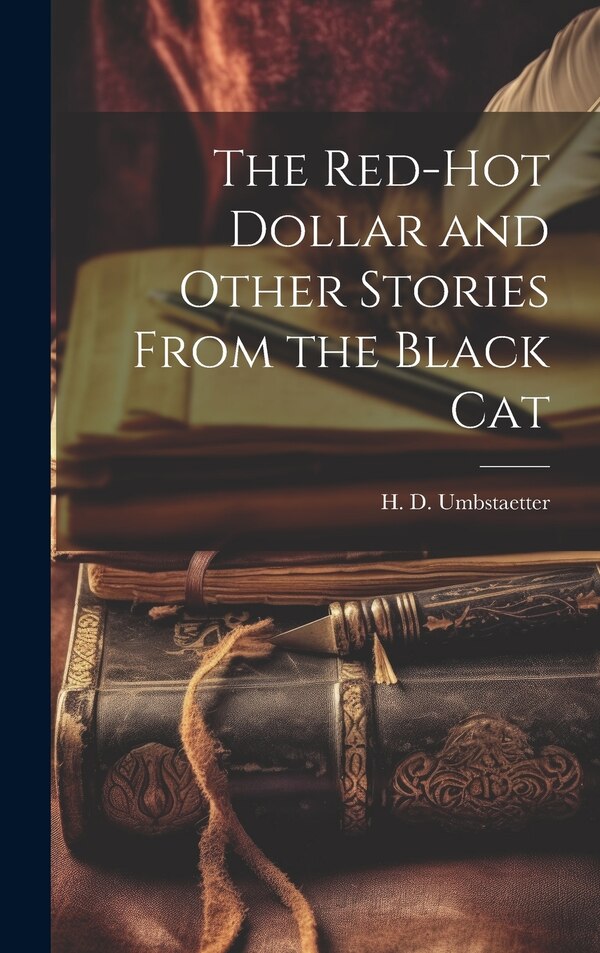 The Red-Hot Dollar and Other Stories From the Black Cat by H D Umbstaetter, Hardcover | Indigo Chapters