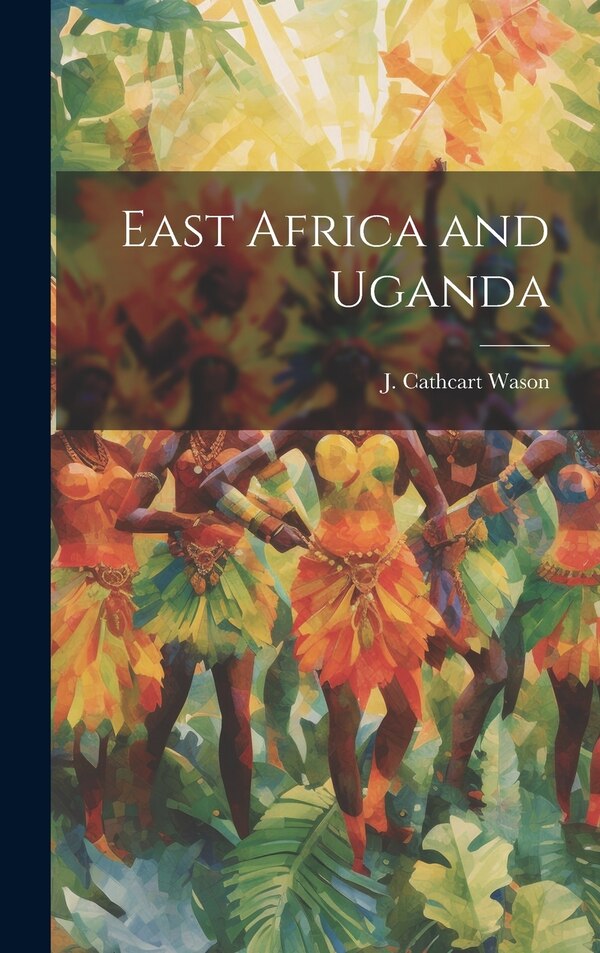 East Africa and Uganda by J Cathcart Wason, Hardcover | Indigo Chapters