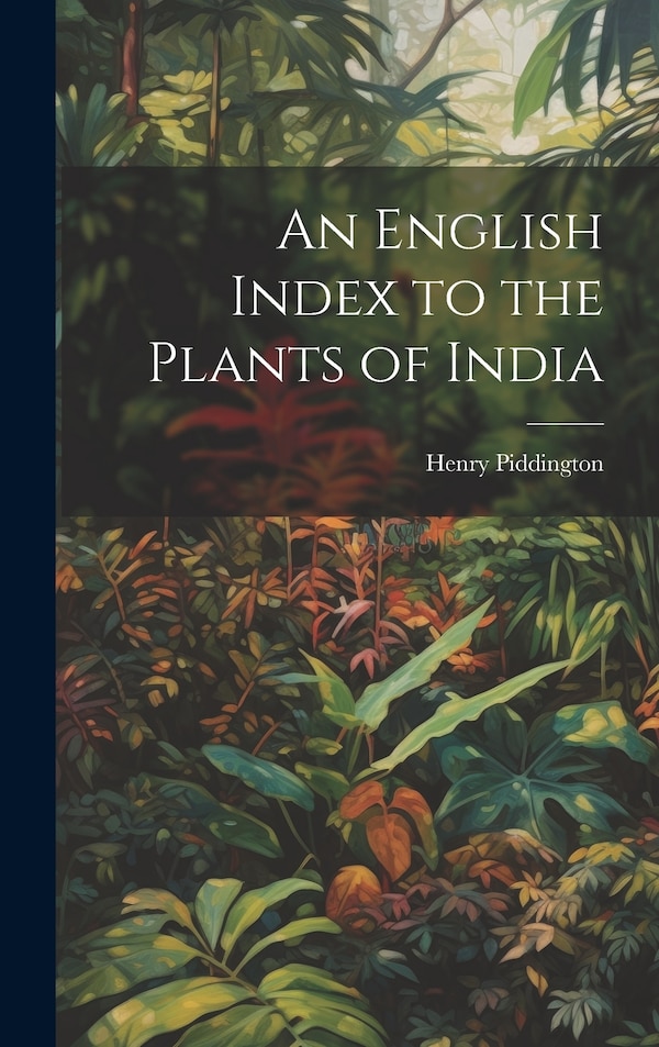 An English Index to the Plants of India by Piddington Henry, Hardcover | Indigo Chapters