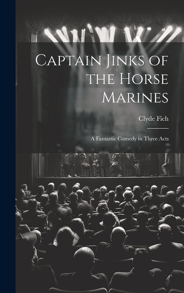 Captain Jinks of the Horse Marines by Clyde Fich, Hardcover | Indigo Chapters
