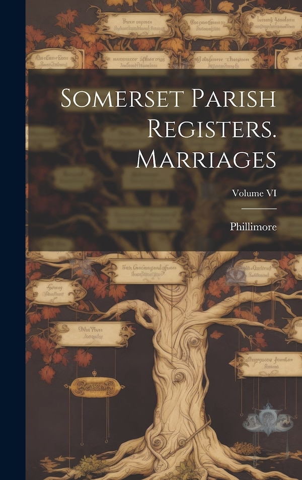 Somerset Parish Registers. Marriages; Volume VI by Phillimore, Hardcover | Indigo Chapters