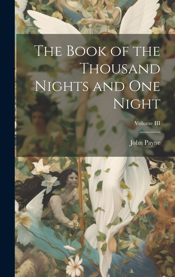 The Book of the Thousand Nights and One Night; Volume III by Payne John, Hardcover | Indigo Chapters