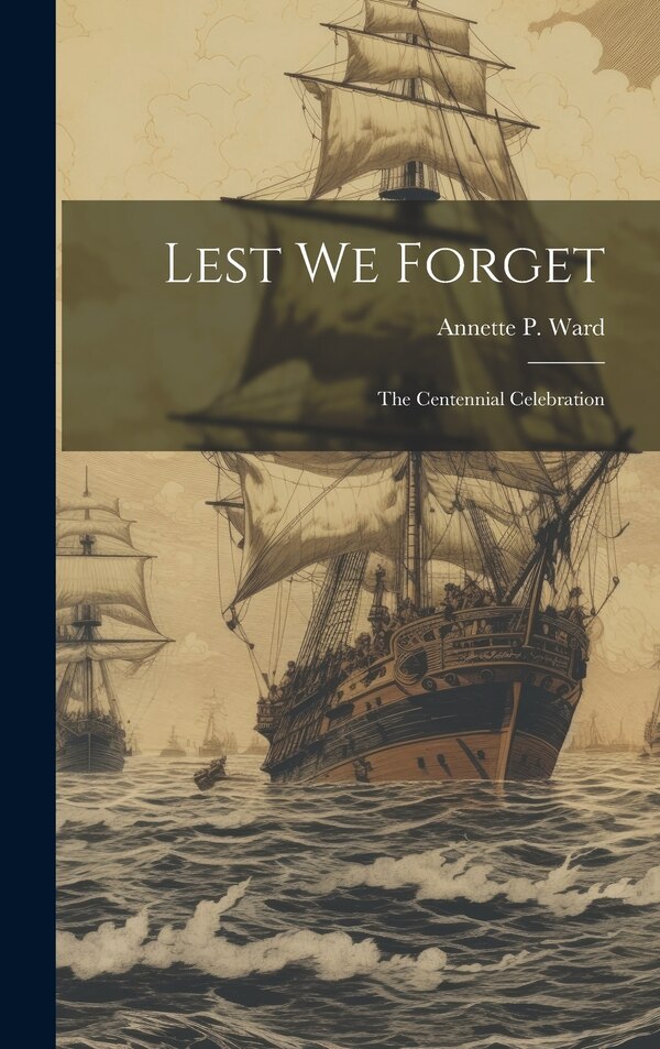 Lest We Forget by Ward Annette P (Annette Persis), Hardcover | Indigo Chapters