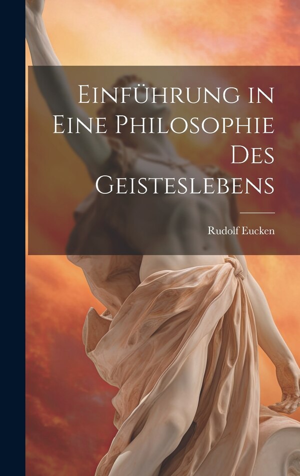 Einführung in Eine Philosophie des Geisteslebens by Rudolf Eucken, Hardcover | Indigo Chapters