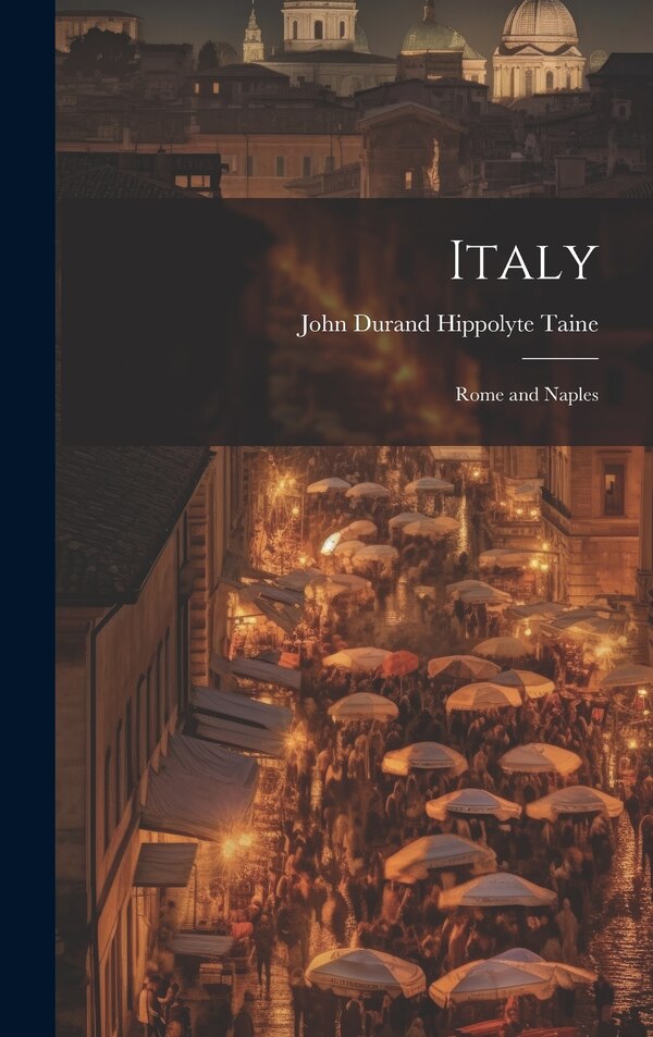 Italy by John Durand Hippolyte Taine, Hardcover | Indigo Chapters