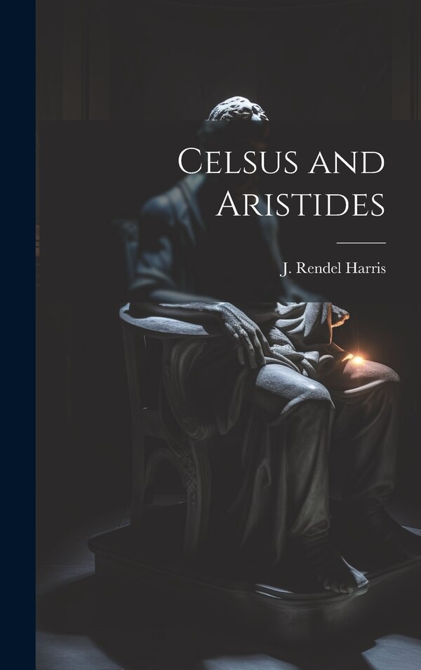 Celsus and Aristides by Harris J Rendel (James Rendel), Hardcover | Indigo Chapters