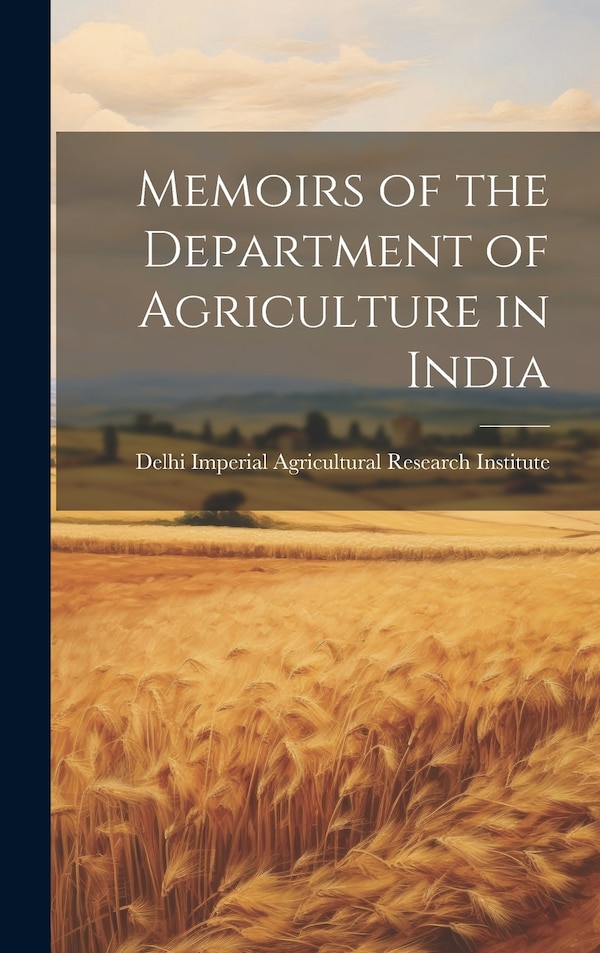 Memoirs of the Department of Agriculture in India by Delhi Agricultural Research Institute, Hardcover | Indigo Chapters