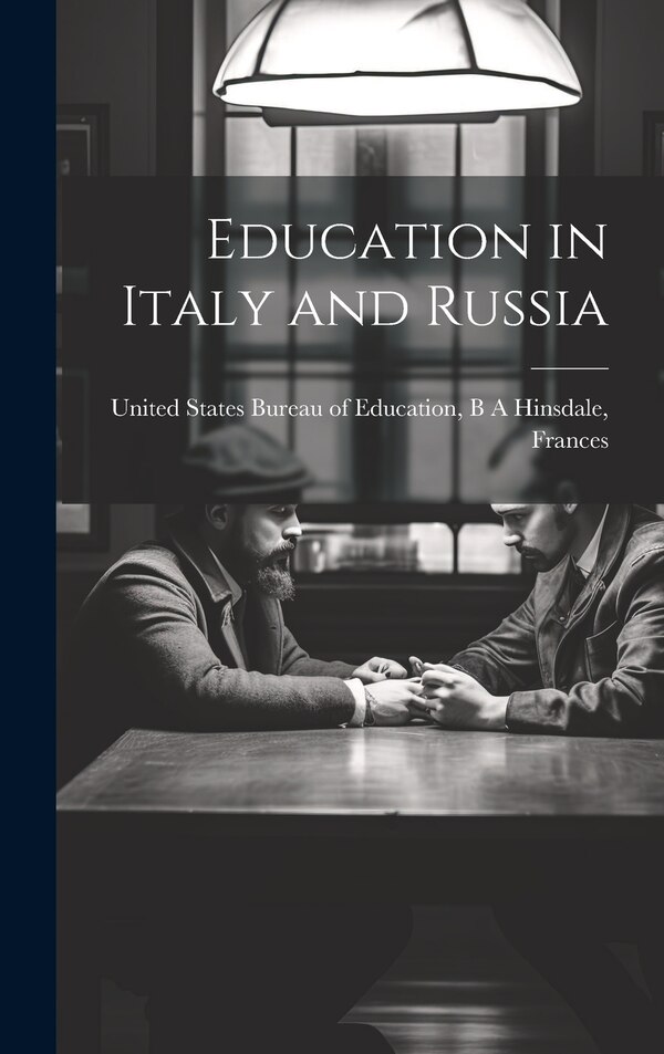 Education in Italy and Russia by B A Hinsd States Bureau of Education, Hardcover | Indigo Chapters