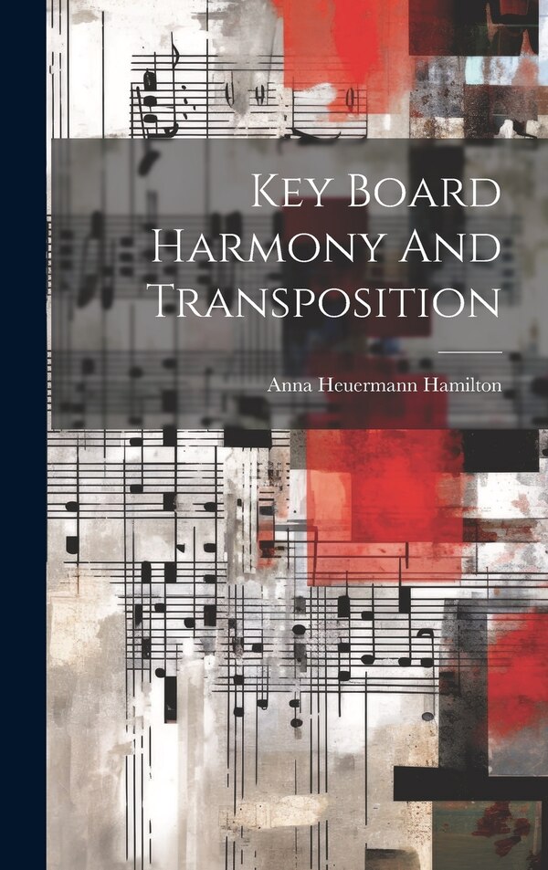 Key Board Harmony And Transposition by Anna Heuermann Hamilton, Hardcover | Indigo Chapters