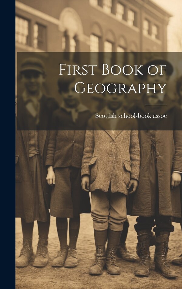 First Book of Geography by Scottish school-book assoc, Hardcover | Indigo Chapters