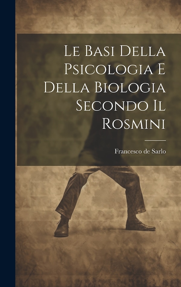 Le Basi Della Psicologia e Della Biologia Secondo il Rosmini by Francesco de Sarlo, Hardcover | Indigo Chapters