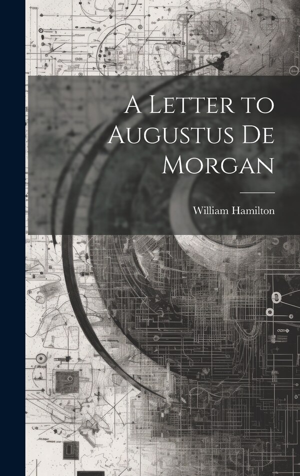 A Letter to Augustus De Morgan by William Hamilton, Hardcover | Indigo Chapters