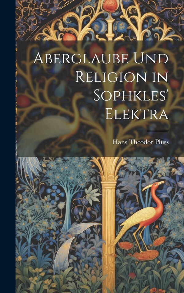 Aberglaube und Religion in Sophkles' Elektra by Hans Theodor Plüss, Hardcover | Indigo Chapters
