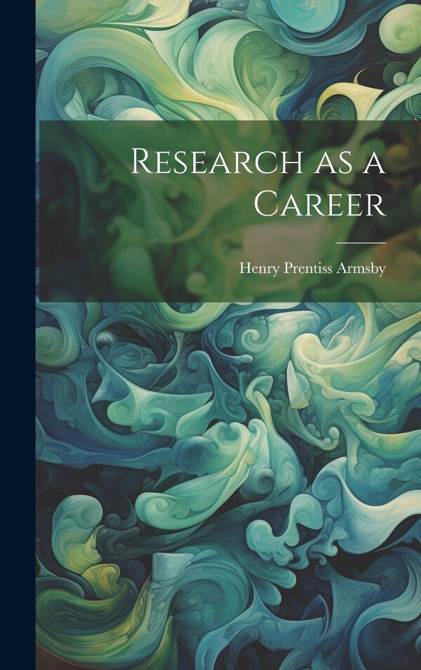 Research as a Career by Armsby Henry Prentiss, Hardcover | Indigo Chapters