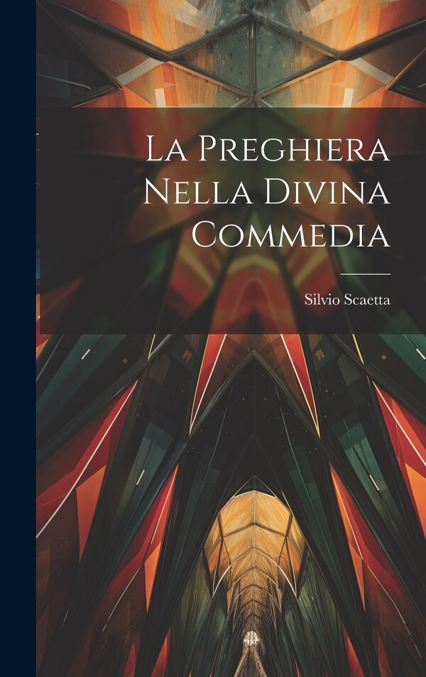 La Preghiera Nella Divina Commedia by Silvio Scaetta, Hardcover | Indigo Chapters