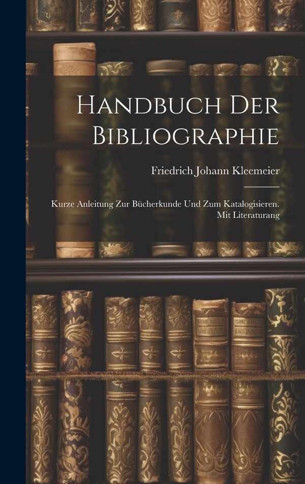 Handbuch der Bibliographie by Friedrich Johann Kleemeier, Hardcover | Indigo Chapters