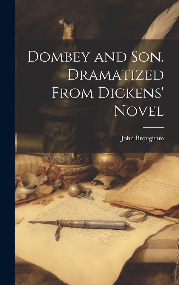 Dombey and Son. Dramatized From Dickens' Novel by Brougham John, Hardcover | Indigo Chapters