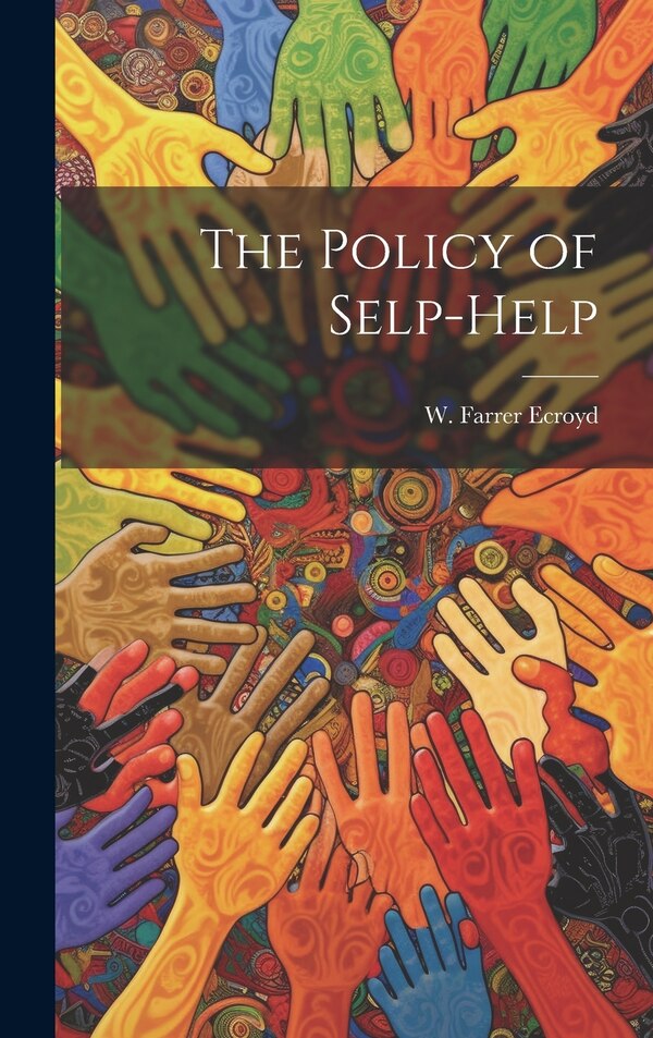 The Policy of Selp-Help by Ecroyd W Farrer (William Farrer), Hardcover | Indigo Chapters