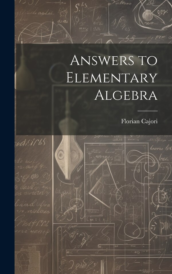 Answers to Elementary Algebra by Cajori Florian, Hardcover | Indigo Chapters
