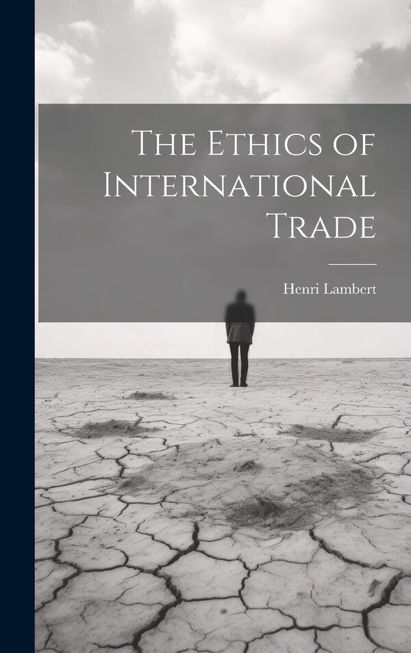 The Ethics of International Trade by Lambert Henri, Hardcover | Indigo Chapters